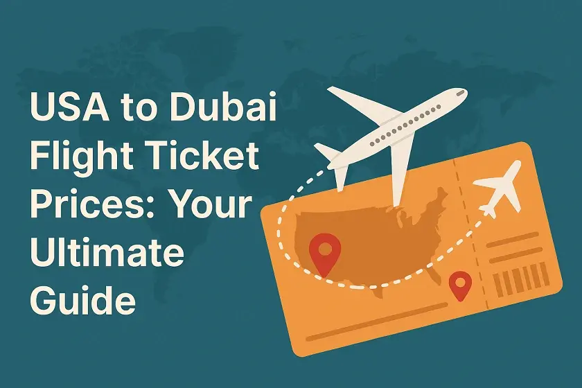 USA to Dubai Flight Ticket Prices: Your Ultimate Guide